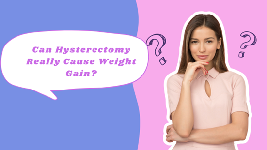 Can Hysterectomy Cause Weight Gain? Separating Fact from Fiction